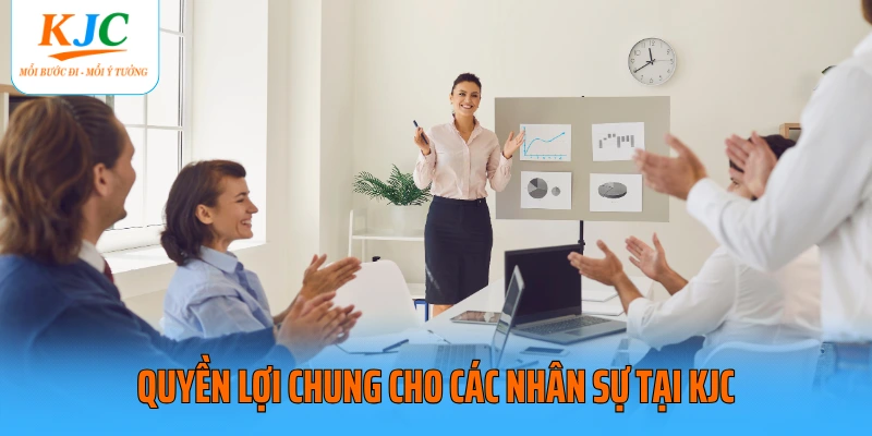 Quyền lợi chung cho các nhân sự tại KJC